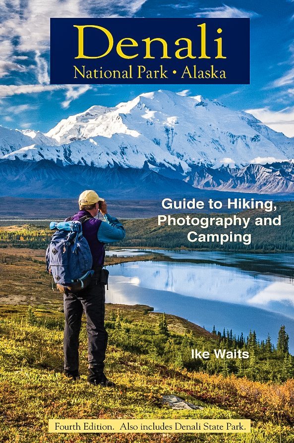 Front Cover of Denali National Park Alaska Guide To: Hiking, Photography and Camping by Ike Waits. Fourth Edition